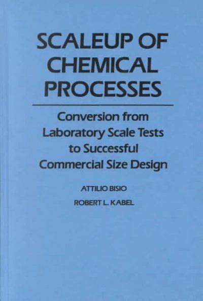 Scaleup Of Chemical Processes Conversion From Laboratory Scale Tests To Successful Commercial Size Design