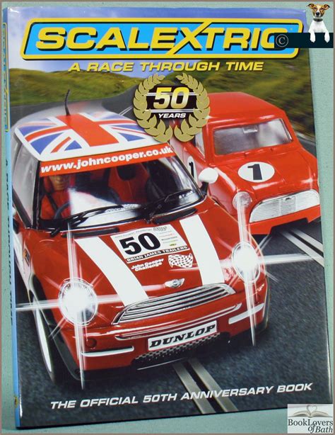 Scalextric A Race Through Time The 50th Anniversary Book From The Makers Of The World Famous Electric Car Racing Game