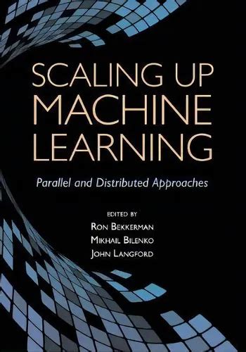 Scaling Up Machine Learning Parallel And Distributed Approaches