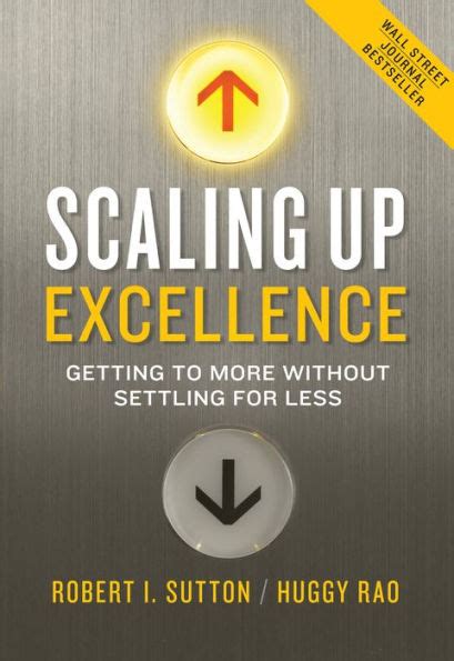 Read Online Scaling Up Excellence Getting To More Without Settling For Less 