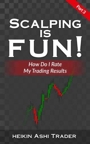 Read Scalping Is Fun 3 Part 3 How Do I Rate My Trading Results 