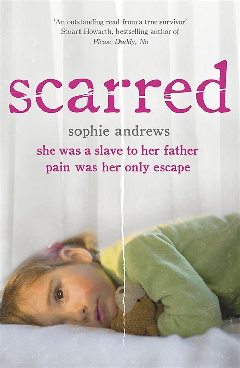 Read Online Scarred She Was A Slave To Her Father Pain Was Her Only Escape How One Girl Triumphed Over Shocking Abuse And Self Harm 