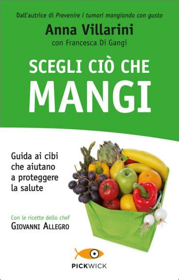 Read Online Scegli Ci Che Mangi Guida Ai Cibi Che Aiutano A Proteggere La Salute 