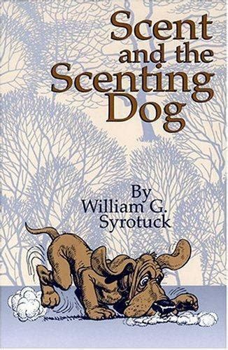 Read Online Scent And The Scenting Dog Paperback 