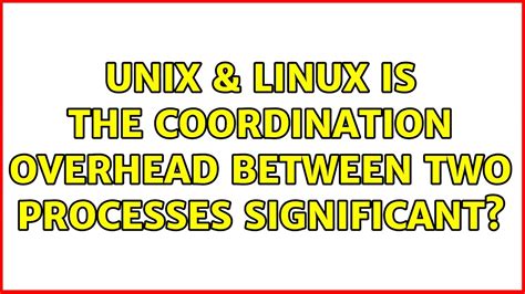 scheduling - Is the coordination overhead between two processes ...