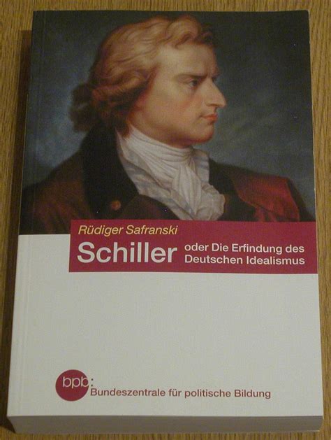 Schiller Oder Die Erfindung Des Deutschen Idealis