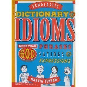 Read Scholastic Dictionary Of Idioms More Than 600 Phrases 
