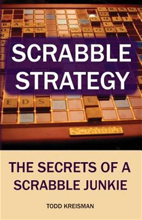 Scrabble Strategy The Secrets Of A Scrabble Junkie
