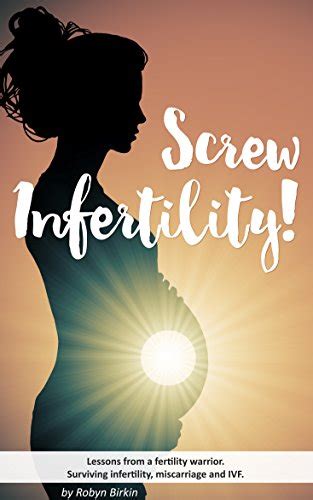 Read Screw Infertility Lessons From A Fertility Warrior Surviving Infertility Ivf And Miscarriage 