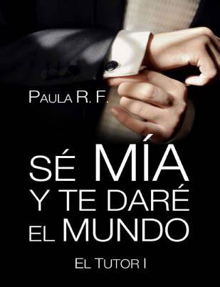 se mia y te dare el mundo el tutor i