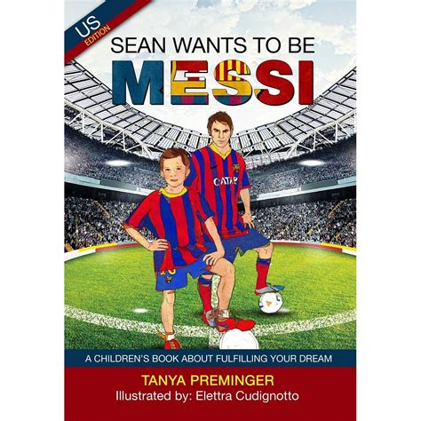 Read Sean Wants To Be Messi A Childrens Book About Football And Inspiration Uk Edition Volume 1 
