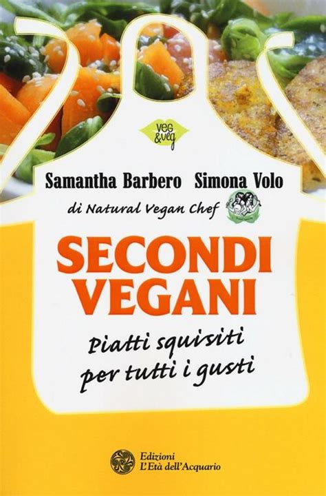 Read Secondi Vegani Piatti Squisiti Per Tutti I Gusti 