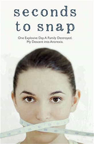 Full Download Seconds To Snap One Explosive Day A Family Destroyed My Descent Into Anorexia 