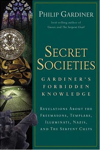 Secret Societies Gardiners Forbidden Knowledge Revelations About The Freemasons Templars Illuminati Nazis And The Serpent Cults