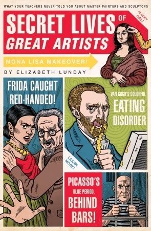 Download Secret Lives Of Great Artists What Your Teachers Never Told You About Master Painters And Sculptors Elizabeth Lunday 