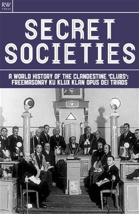 Full Download Secret Societies A World History Of The Clandestine Clubs Freemasonry Ku Klux Klan Opus Dei Triads Gangs Book 2 