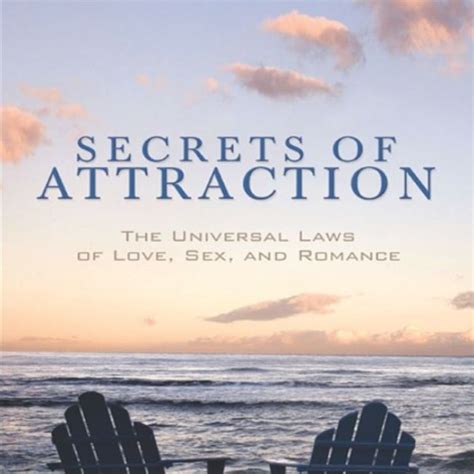 Secrets Of Attraction The Universal Laws Of Love Sex And Romance