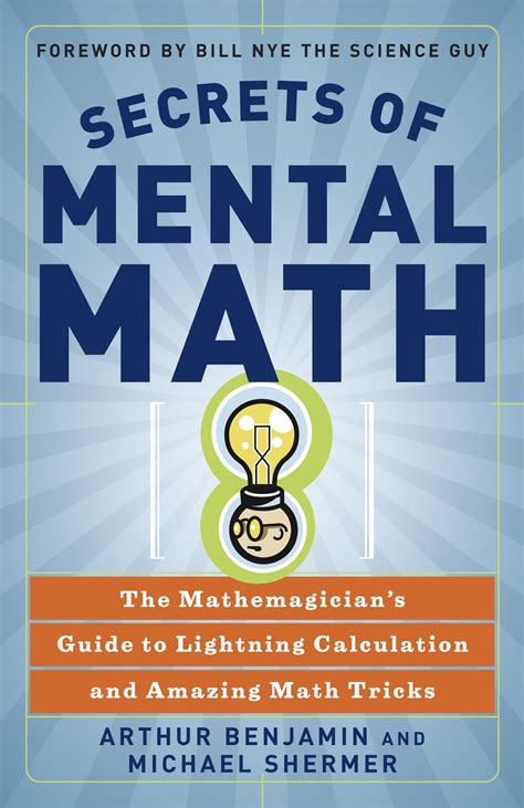 Secrets Of Mental Math The Mathemagicians Guide To Lightning Calculation And Amazing Tricks Arthur Benjamin
