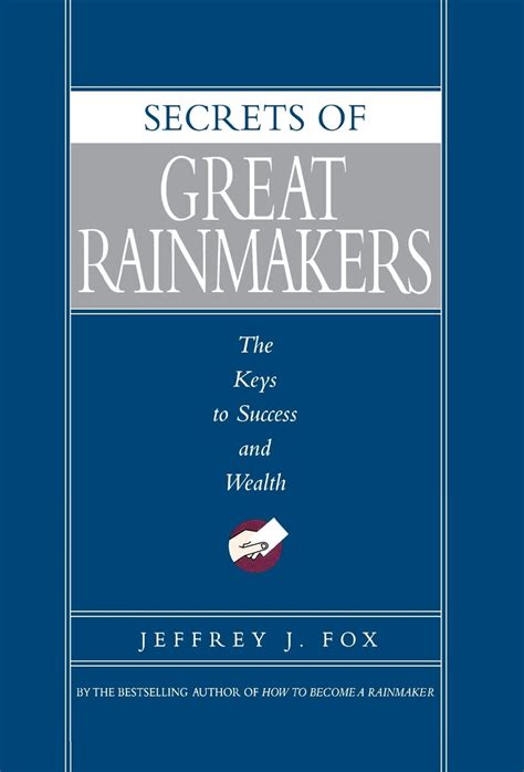 Read Online Secrets Of Great Rainmakers The Keys To Success And Wealth 