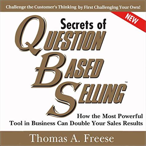 Full Download Secrets Of Question Based Selling How The Most Powerful Tool In Business Can Double Your Sales Results 
