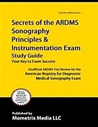 Read Secrets Of The Ardms Sonography Principles Instrumentation Exam Study Guide Unofficial Ardms Test Review For The American Registry For Diagnostic Medical Sonography Exam 