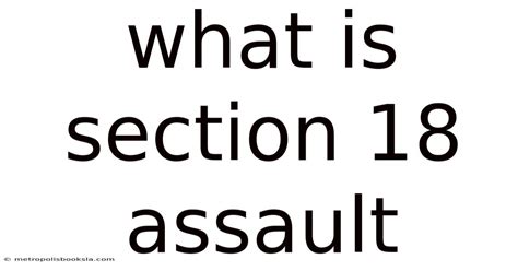 Section 18 Assault