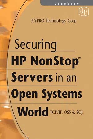 Securing Hp Nonstop Servers In An Open Systems World Tcpip Oss And Sql