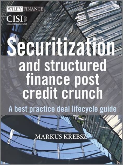 Read Online Securitisation And Structured Finance Post Credit Crunch A Best Practice Deal Lifecycle Guide The Wiley Finance Series 