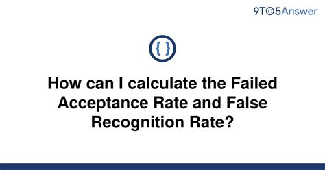 security - How can I calculate the Failed Acceptance Rate …