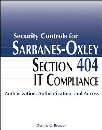 Full Download Security Controls For Sarbanes Oxley Section 404 It Compliance Authorization Authentication And Access 