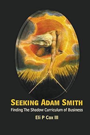 Full Download Seeking Adam Smith Finding The Shadow Curriculum Of Business 