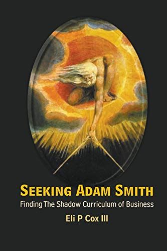 Full Download Seeking Adam Smith Finding The Shadow Curriculum Of Business 