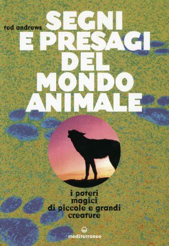 Download Segni E Presagi Del Mondo Animale I Poteri Magici Di Piccole E Grandi Creature 