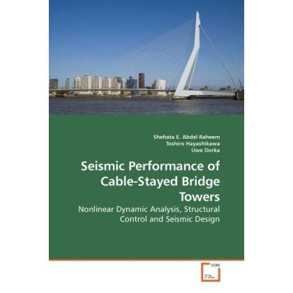 Seismic Performance Of Cable Stayed Bridge Towers Nonlinear Dynamic Analysis Structural Control And Seismic Design