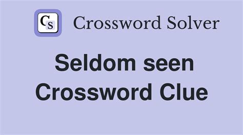 seldom seen Crossword Clue Wordplays.com