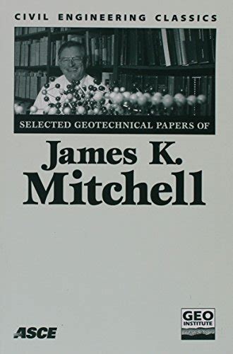 Read Selected Geotechnical Papers Of James K Mitchell Civil Engineering Classics 