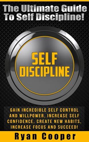 Self Discipline The Ultimate Guide To Self Discipline Like A Us Navy Seal Gain Incredible Self Confidence Motivation True Discipline With Techniques Used Only By These Elite Warriors