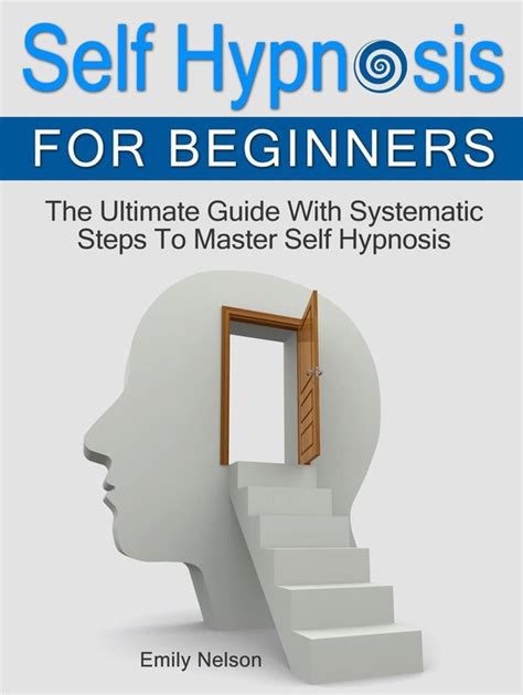 Self Hypnosis For Beginners The Ultimate Guide With Systematic Steps To Master Self Hypnosis Self Hypnosis Self Hypnosis As You Read Self Hypnosis Diet