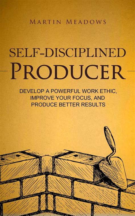 Download Self Disciplined Producer Develop A Powerful Work Ethic Improve Your Focus And Produce Better Results 