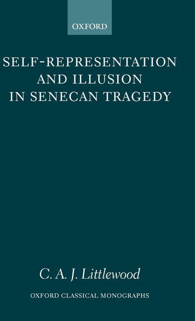 Full Download Self Representation And Illusion In Senecan Tragedy 