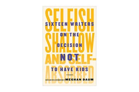 Selfish Shallow And Self Absorbed Sixteen Writers On