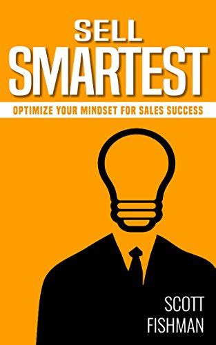 Read Sell Smartest Optimize Your Mindset For Sales Success 30 Minute Sales Coach 