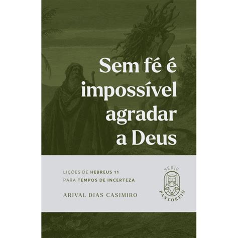 Sem Fé é Impossivel Agradar A Deus