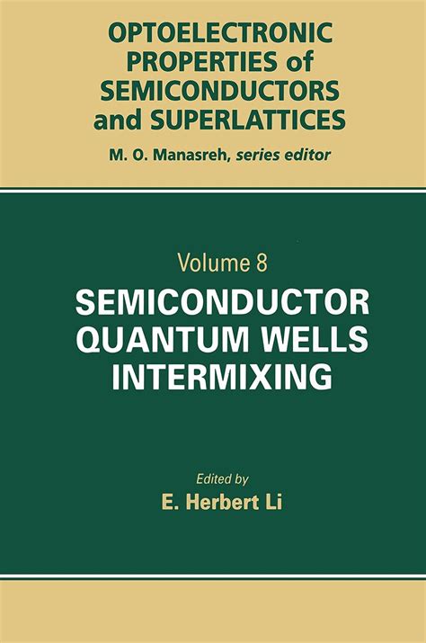 Semiconductor Quantum Well Intermixing Material Properties And Optoelectronic Applications Optoelectronic Properties Of Semiconductors And Superlattices