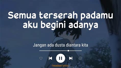 SEMUA TERSERAH PADAMU AKU BEGINI ADANYA - semua terserah padamu aku begini adanya (JANGAN ADA DUSTA