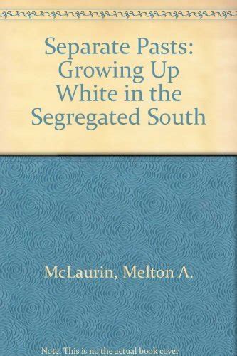 Separate Pasts Growing Up White In The Segregated South Brown Thrasher Books 2nd Edition By Mclaurin Melton A 1998 Paperback