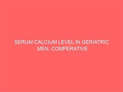 Serum Calcium Level In Geriatric Men Comperative Studies Compering Fractions - Compering Fractions