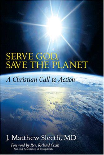 Full Download Serve God Save The Planet A Christian Call To Action By J Matthew Sleeth 