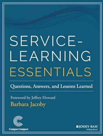 Service Learning Essentials: Questions, Answers, And Lessons Learned ( Jossey Bass Higher And Adult Education Series)