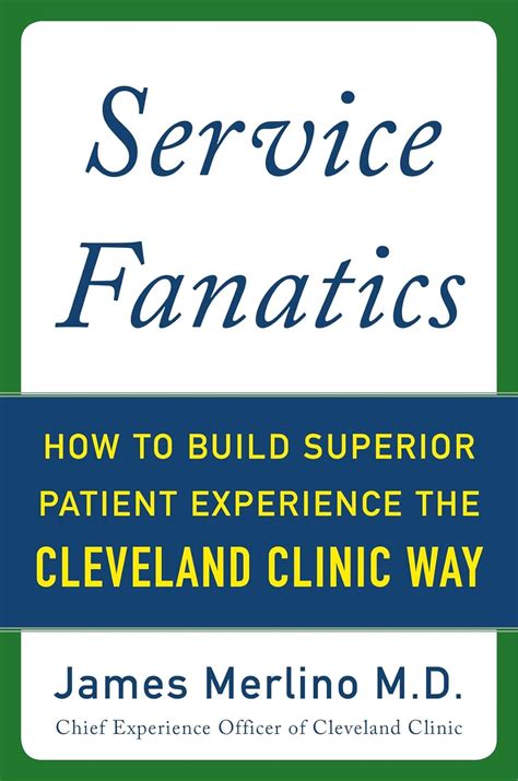 Read Online Service Fanatics How To Build Superior Patient Experience The Cleveland Clinic Way 